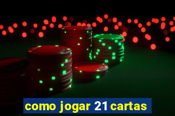como jogar 21 cartas